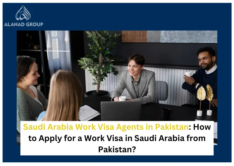 Saudi Arabia Work Visa Agents in Pakistan: How to Apply for a Work Visa in Saudi Arabia from Pakistan?