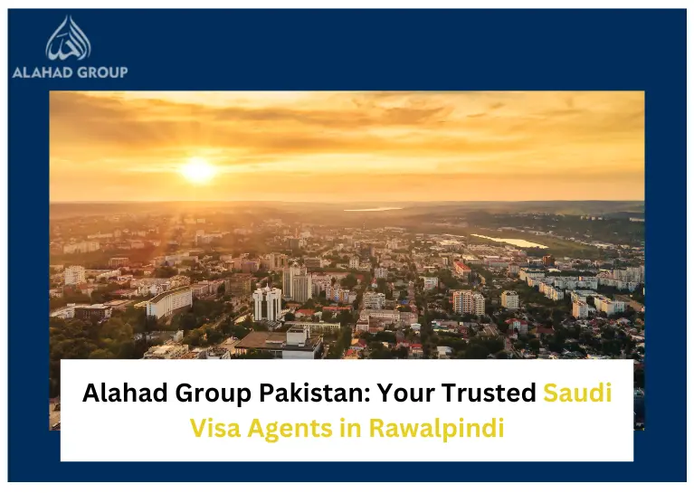 Alahad Group Pakistan: Your Trusted Saudi Visa Agents in Rawalpindi
