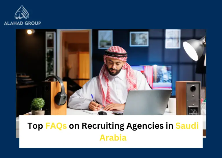 Top 13 FAQs on Recruiting Agencies in Saudi Arabia - Go-to Guide