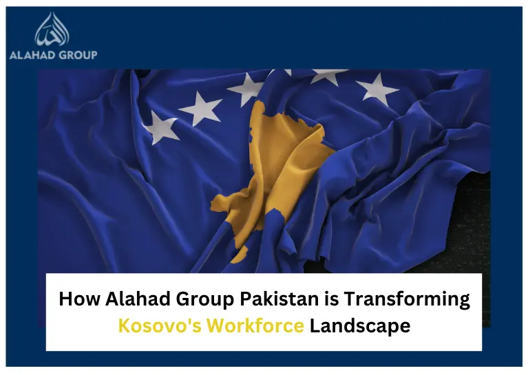 How Alahad Group Pakistan is Transforming Kosovo's Workforce Landscape