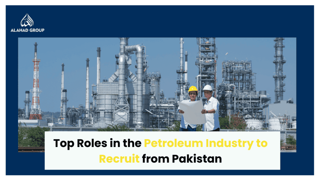 Top Roles in Petroleum Industry to Recruit from Pakistan